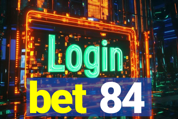 bet 84